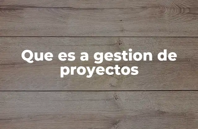 Que es a Gestion de Proyectos