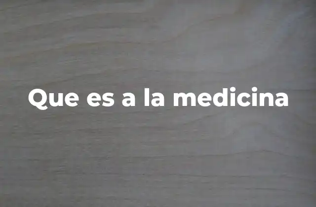 Que es a la Medicina