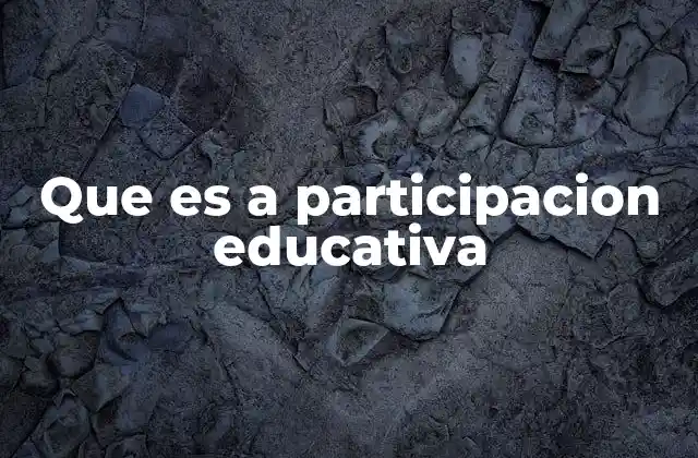 Que es a Participacion Educativa