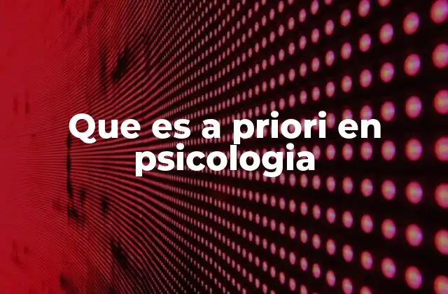 Que es a Priori en Psicologia