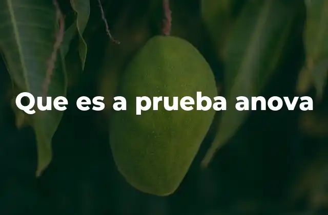 Que es a Prueba Anova