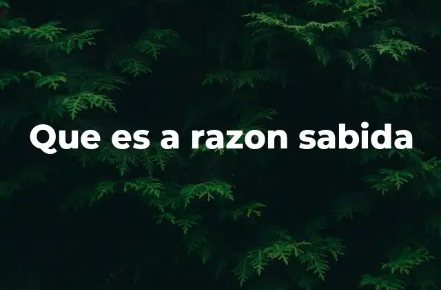 Que es a Razon Sabida