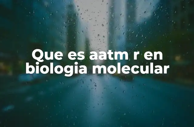 Que es Aatm R en Biologia Molecular