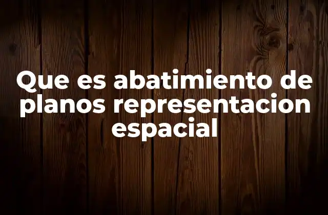 Que es Abatimiento de Planos Representacion Espacial