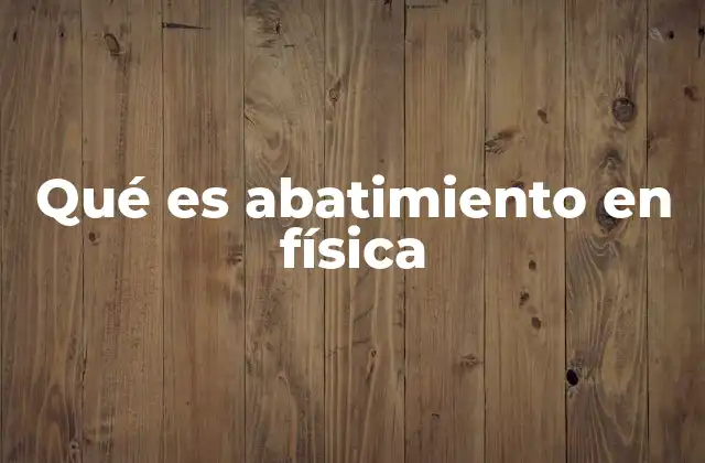 Qué es Abatimiento en Física