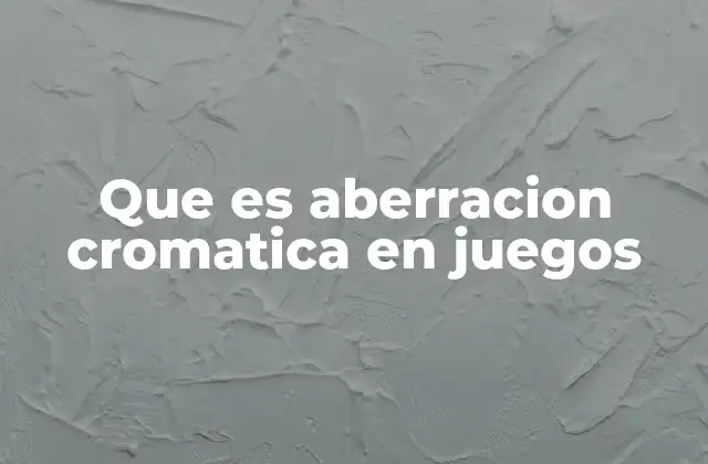 Que es Aberracion Cromatica en Juegos