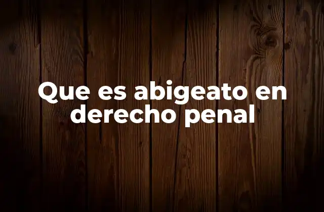 Que es Abigeato en Derecho Penal