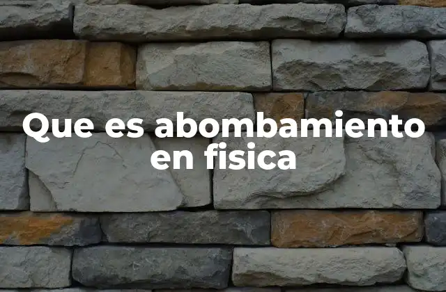 Que es Abombamiento en Fisica 2 El abombamiento y su relación con los sistemas críticos