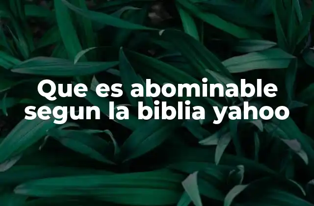 Que es Abominable Segun la Biblia Yahoo 2 El concepto de lo abominable en la teología bíblica