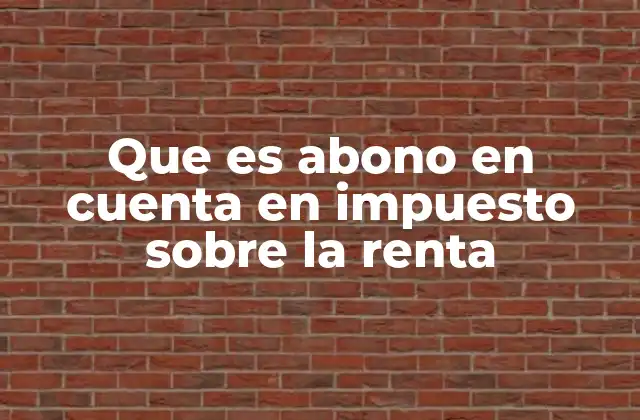 Que es Abono en Cuenta en Impuesto sobre la Renta