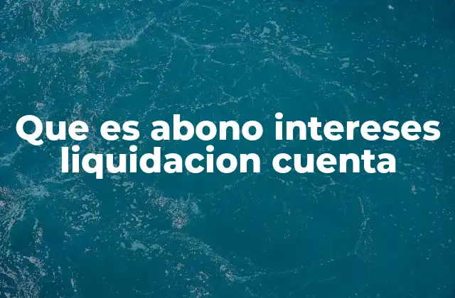 Que es Abono Intereses Liquidacion Cuenta