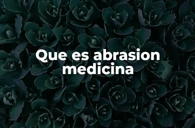 Que es Abrasion Medicina 2 Características y síntomas de una abrasión