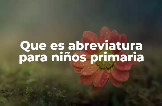 Que es Abreviatura para Niños Primaria