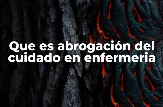 Que es Abrogación Del Cuidado en Enfermeria