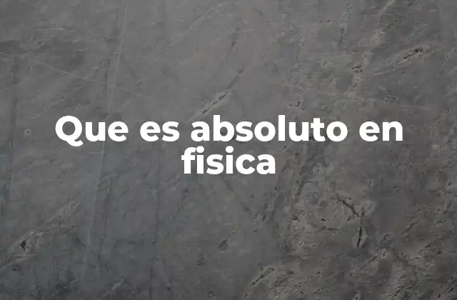 Que es Absoluto en Fisica