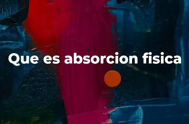 Que es Absorcion Fisica