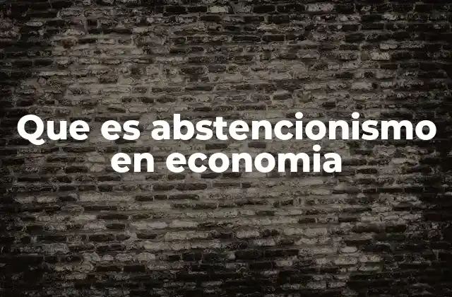 Que es Abstencionismo en Economia