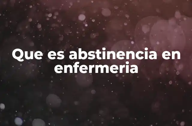 Que es Abstinencia en Enfermeria