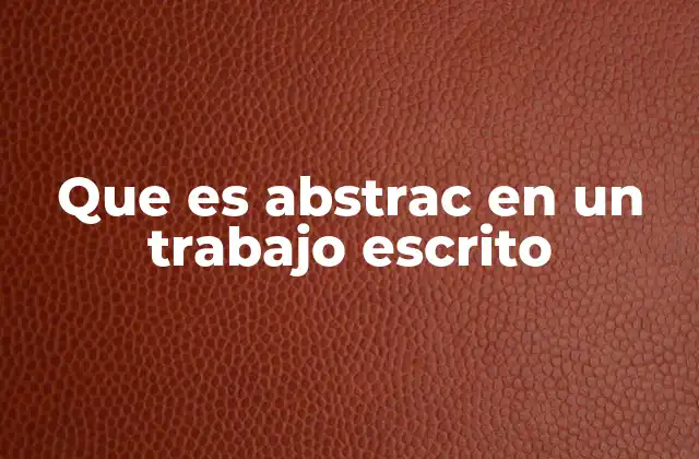 Que es Abstrac en un Trabajo Escrito