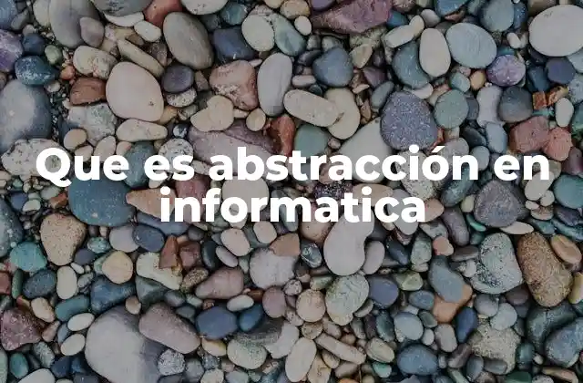 La importancia de la abstracción en el diseño de software