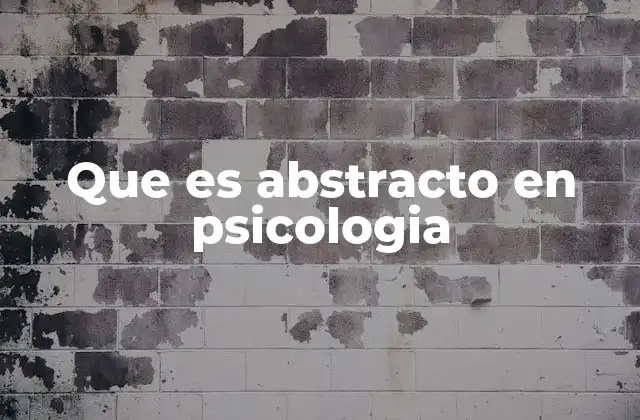 Que es Abstracto en Psicologia