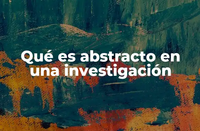 Qué es Abstracto en una Investigación