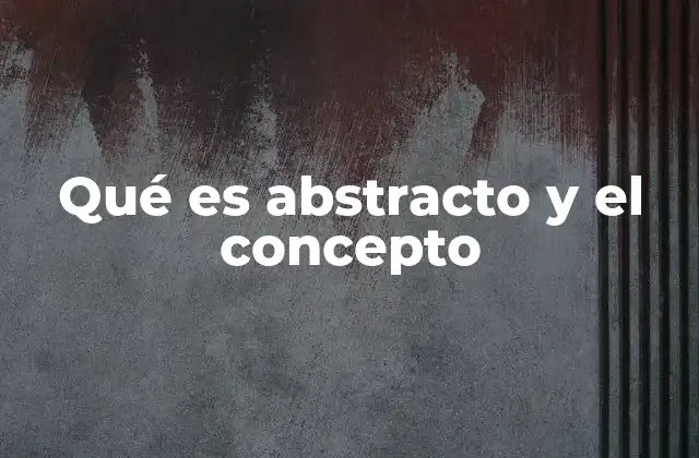 Qué es Abstracto y el Concepto 2 El mundo de las ideas sin forma física