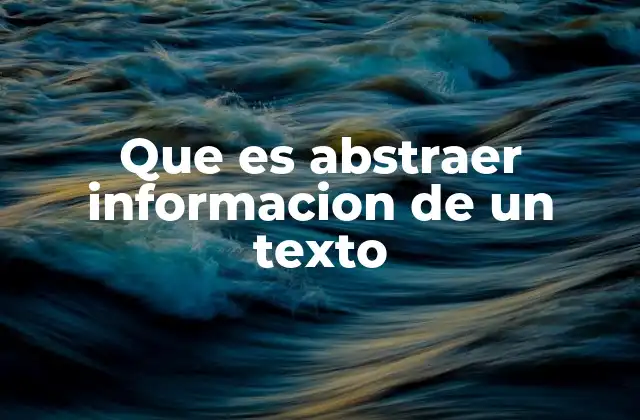 Que es Abstraer Informacion de un Texto