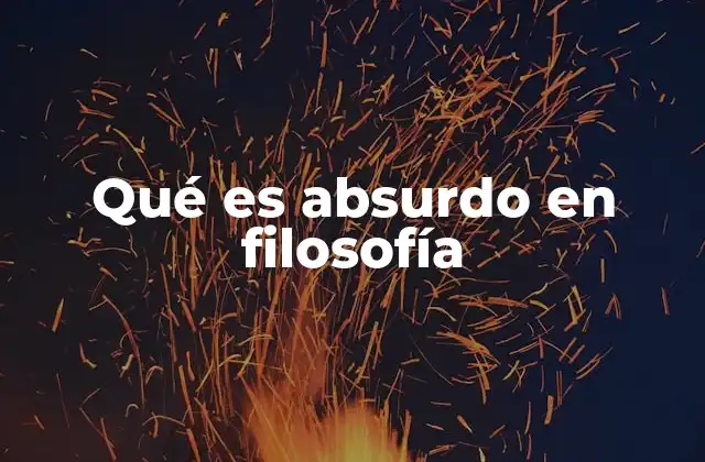 Qué es Absurdo en Filosofía 2 El absurdo como resultado de la confrontación entre el hombre y el universo