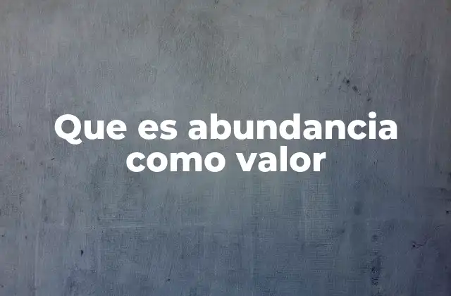 Que es Abundancia como Valor