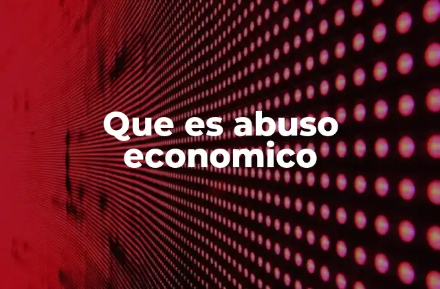 Que es Abuso Economico
