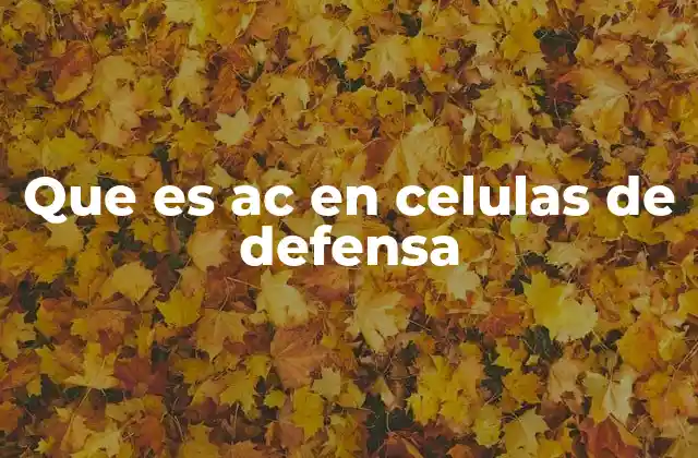 Que es Ac en Celulas de Defensa