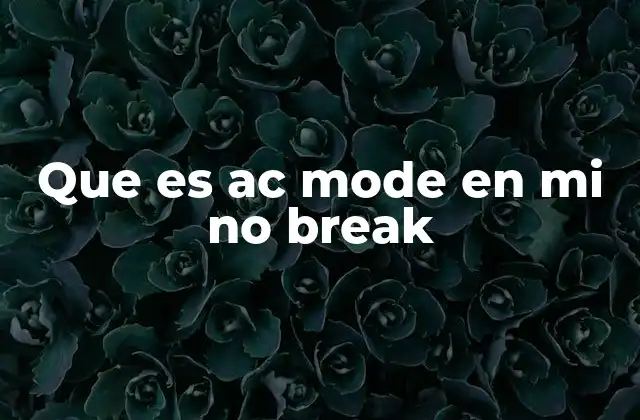 Que es Ac Mode en Mi No Break 2 Cómo funciona el no break en modo AC Mode