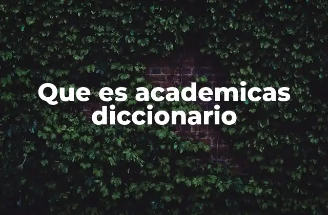 Que es Academicas Diccionario