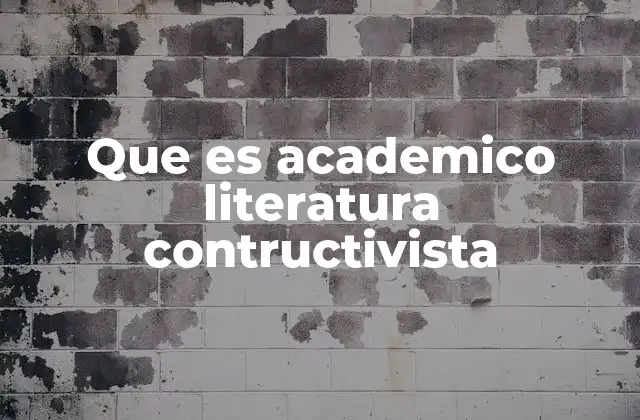 Que es Academico Literatura Contructivista