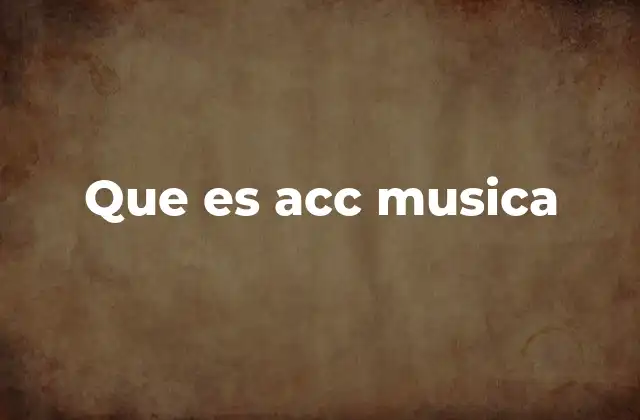 Que es Acc Musica