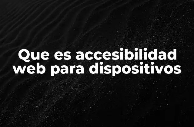 Que es Accesibilidad Web para Dispositivos