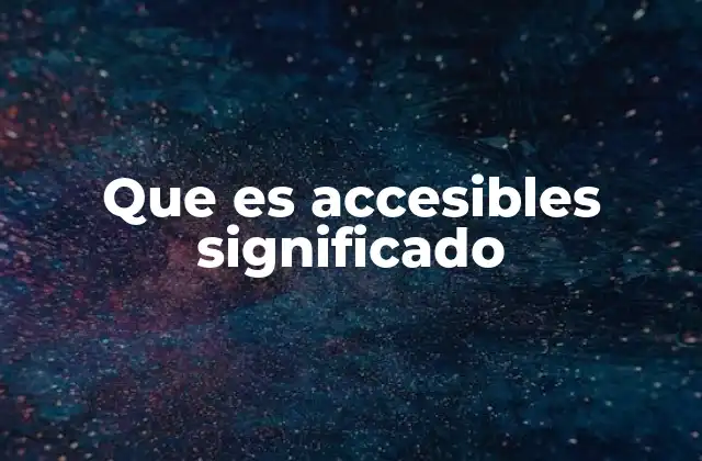 Que es Accesibles Significado