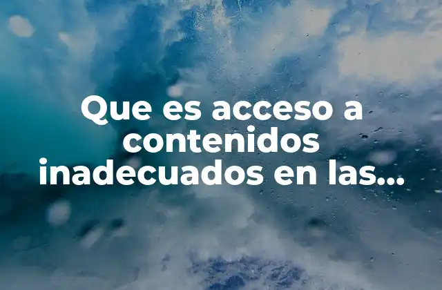 Que es Acceso a Contenidos Inadecuados en las Redes Sociales