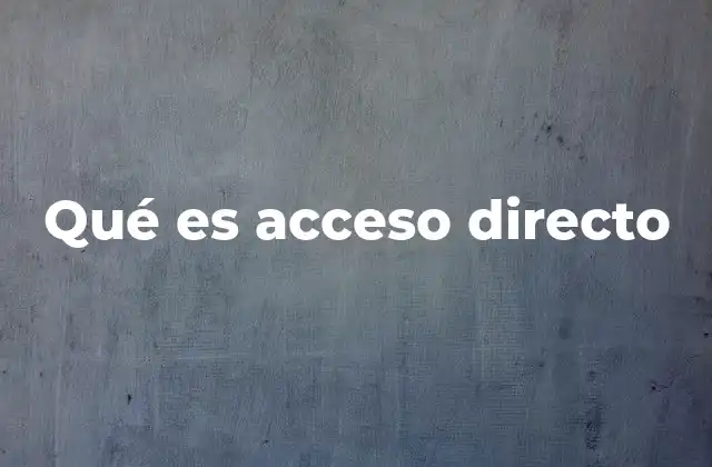 Qué es Acceso Directo