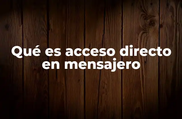 Qué es Acceso Directo en Mensajero
