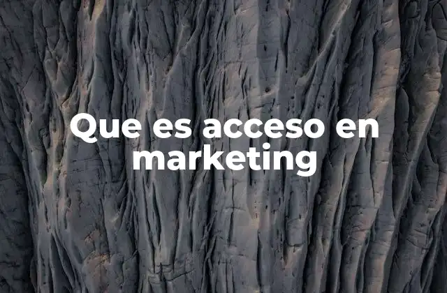 Que es Acceso en Marketing
