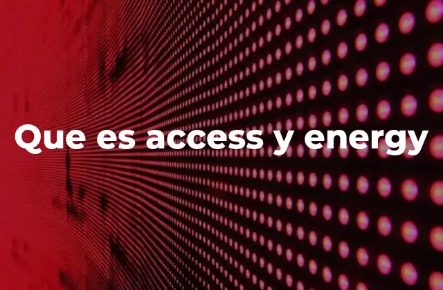 Que es Access y Energy
