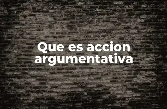 Que es Accion Argumentativa