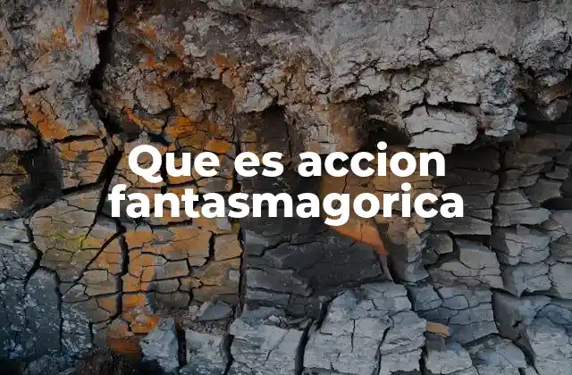 Que es Accion Fantasmagorica