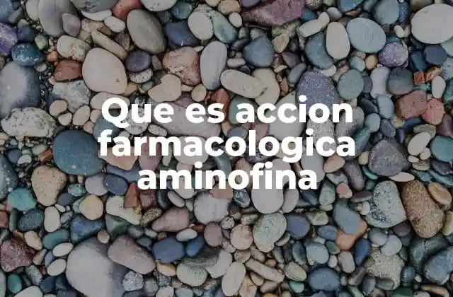 Que es Accion Farmacologica Aminofina