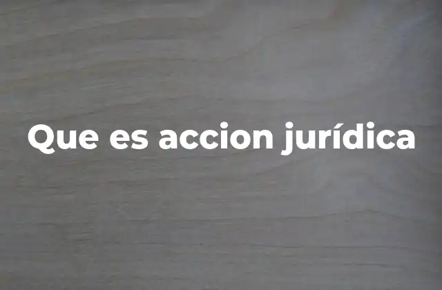 Que es Accion Jurídica