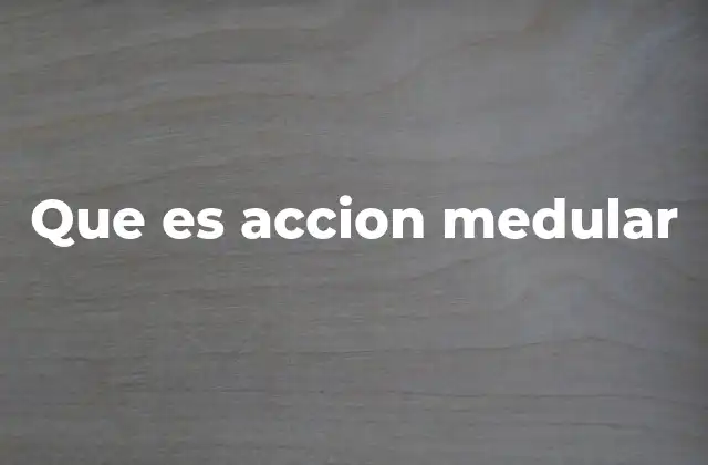 Que es Accion Medular