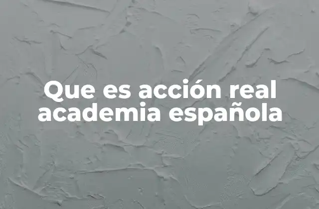 Que es Acción Real Academia Española