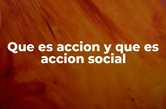 Que es Accion y que es Accion Social